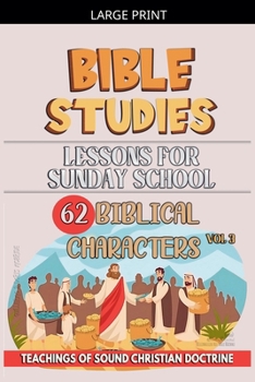 Lessons for Sunday School: 62 Biblical Characters (Teaching in the Bible Class)