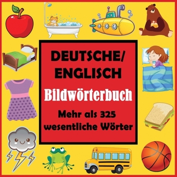 Deutsche/ Englisch Bildw�rterbuch: Erstes englisches Wortbuch mit mehr als 325 wesentlichen W�rtern