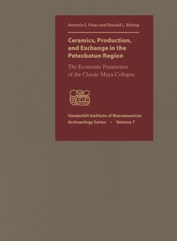 Ceramics, Production, and Exchange in the Petexbatun Region - Book  of the Vanderbilt Institute of Mesoamerican Archaeology Series