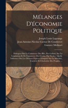 Hardcover Mélanges D'économie Politique: Dialogues Sur Le Commerce Des Blés, Par Galiani. Sur La Législation Et De Commerce Des Grains, Par Necker. Quelle Infl [French] Book