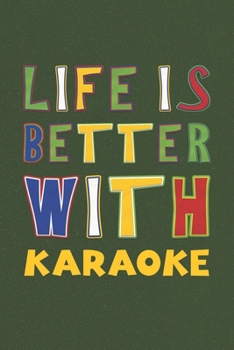 Life Is Better With Karaoke: Karaoke Lovers Funny Gifts Journal Lined Notebook 6x9 120 Pages
