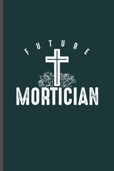 Future Mortician: Cool Animated Mortician Design Blank Journal For Family occasional Gift (6"x9") Dot Grid Notebook to write in