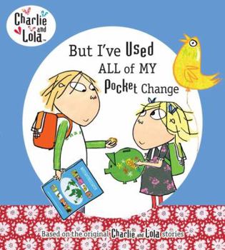 But I've Used All My Pocket Change - Book  of the Charlie & Lola
