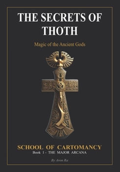 Paperback THE SECRETS OF THOTH - Magic of the Ancient Gods: The Major Arcana (THE SECRETS OF THOTH - SCHOOL OF CARTOMANCY) Book