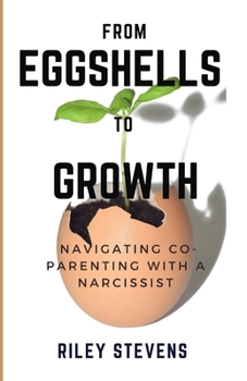 Paperback From Eggshells To Growth: A guide to balanced Co-Parenting with a Narcissist Book
