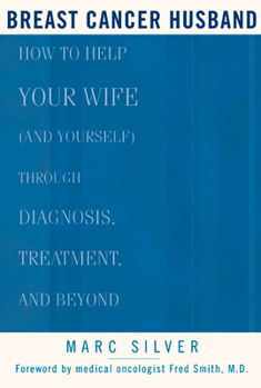 Paperback Breast Cancer Husband: How to Help Your Wife (and Yourself) During Diagnosis, Treatment and Beyond Book
