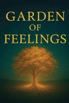 Garden of Feelings: A Journey Through Emotions, Soul, and Light