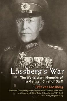 Lossberg's War: The World War I Memoirs of a German Chief of Staff - Book  of the Foreign Military Studies