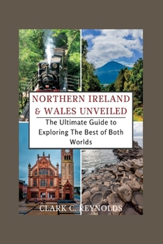 Paperback Northern Ireland and Wales Unveiled: The Ultimate Guide to Exploring The Best of Both Worlds Book