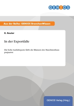 Paperback In der Exportfalle: Die hohe Ausfuhrquote f?rbt die Bilanzen des Maschinenbaus purpurrot [German] Book