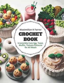 Paperback Crochet Book: Irresistibly Cute Egg, Toast, Muffin, Tomato Patterns for All Meals Book