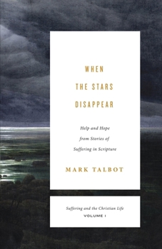 Paperback When the Stars Disappear: Help and Hope from Stories of Suffering in Scripture (Suffering and the Christian Life, Volume 1) Book