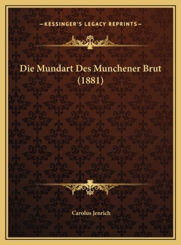Die Mundart Des M�nchener Brut: Dissertatio Inauguralis (Classic Reprint)