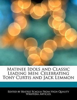 Paperback Matinee Idols and Classic Leading Men: Celebrating Tony Curtis and Jack Lemmon Book