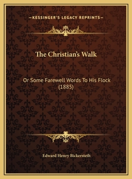 The Christian's Walk: Or Some Farewell Words To His Flock