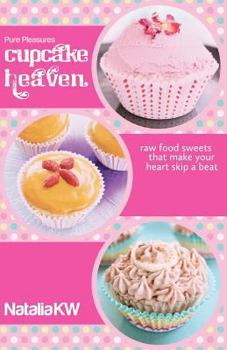 Paperback Pure Pleasures Cupcake Heaven: Raw Food Sweets That Make Your Heart Skip a Beat Book