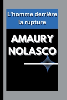 AMAURY NOLASCO: L'homme derrière la rupture (French Edition)