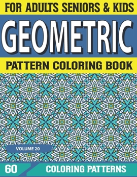 Geometric Pattern Coloring Book: Detailed Patterns To Fun And Enjoy – Drawing Book For An Adult Geometrics Coloring Book Volume-20