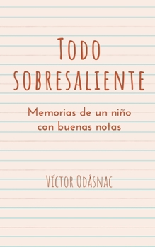 Paperback Todo Sobresaliente: Memorias de un niño con buenas notas [Spanish] Book