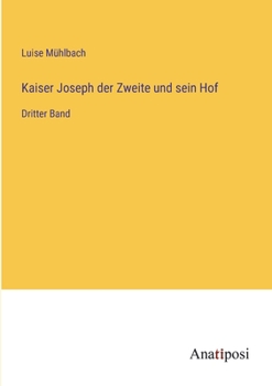 Paperback Kaiser Joseph der Zweite und sein Hof: Dritter Band [German] Book