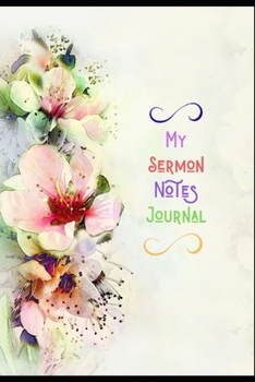 My Sermon Notes Journal: The Perfect Creative Companion For Recording Organizing Topics Scriptures, Prayer Requests Further Study, Speakers. This ... 14 Months Monthly Planner, Calligraphy Quotes