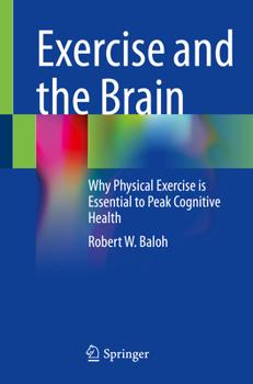 Paperback Exercise and the Brain: Why Physical Exercise Is Essential to Peak Cognitive Health Book