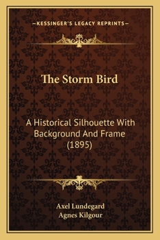 Paperback The Storm Bird: A Historical Silhouette With Background And Frame (1895) Book