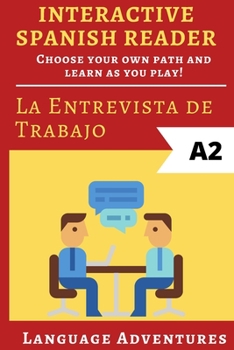 Paperback Interactive Spanish Reader: La Entrevista de Trabajo - A2: Choose your own path and learn as you play! [Spanish] Book