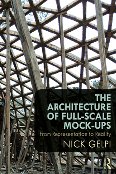 Paperback The Architecture of Full-Scale Mock-Ups: From Representation to Reality Book