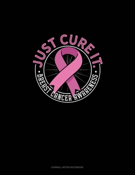 Just Cure It Breast Cancer Awareness: Cornell Notes Notebook