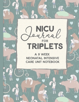 NICU Journal For Triplets, A Nine Week Neonatal Intensive Care Unit Notebook: Our NICU Journey | Journal for Moms | The Preemie Parent's Companion | ... in the NICU | Celebrate the Special Moments