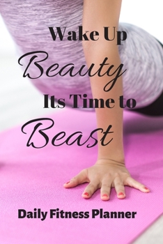 Paperback Wake Up Beauty It's Time to Beast: Daily Workout and Exercise Journal Book