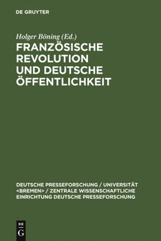 Franzosische Revolution Und Deutsche Offentlichkeit: Wandlungen in Presse Und Alltagskultur Am Ende Des Achtzehnten Jahrhunderts