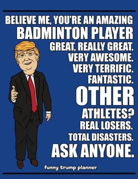 Paperback Funny Trump Planner: Funny I Love Badminton Planner for Trump Supporters (Conservative Trump Gift) Book