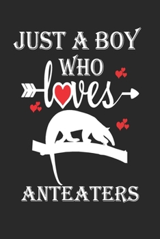 Paperback Just a Boy Who Loves Anteaters: Gift for Anteaters Lovers, Anteaters Lovers Journal / Notebook / Diary / Birthday Gift Book