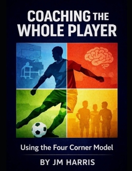 Paperback Coaching The Whole Player: Using the Four Corner Model Book