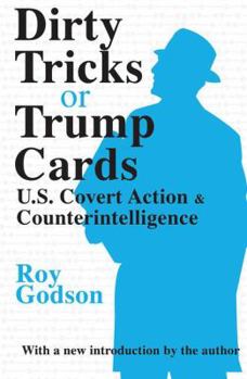 Hardcover Dirty Tricks or Trump Cards: U.S. Covert Action and Counterintelligence Book