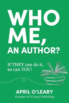 Paperback Who Me, An Author?: If THEY Can Do It, So Can YOU! Book