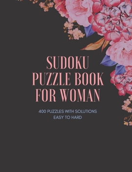 Paperback Sudoku Puzzle Book for Woman: 400 PUZZLES, Type 9×9, Easy To Hard ( Easy, Medium, Hard ) with Solutions, Cute Gift For Woman Book