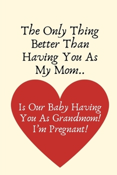 The Only Thing Better Than Having You As My Mom..Is Our Baby Having You As Grandmom!I’m Pregnant!: Grandma Baby Announcement Gifts,Pregnancy ... Announcement,Surprise Pregnancy Gifts