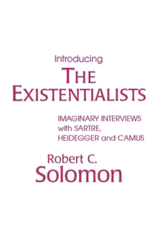 Paperback Introducing the Existentialists: Imaginary Interviews with Sartre, Heidegger, and Camus Book