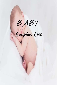 Paperback Baby Supplies List: For Moms and Dads or for Gifts for Families of Newborn Book