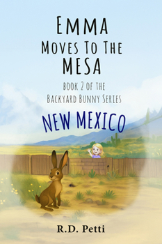 Emma Moves to the Mesa: New Mexico (The Backyard Bunny Series)