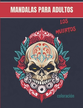 Paperback Mandalas para adultos - Los Muertos: Magníficos mandalas para los apasionados Libro para colorear adultos y niños Anti-estrés y relajante Calavera, ca [Spanish] Book