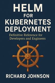 Paperback Helm for Kubernetes Deployment: Definitive Reference for Developers and Engineers Book