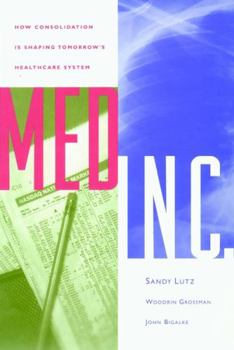 Hardcover Med Inc.: How Consolidation Is Shaping Tomorrow's Healthcare System Book