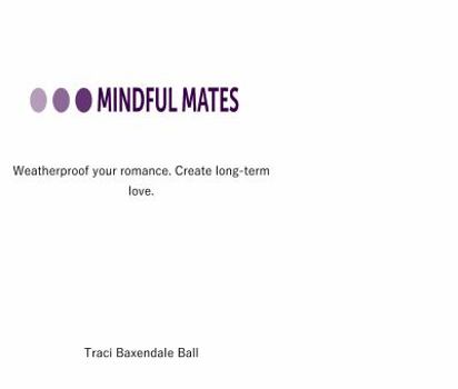 Paperback Mindful Mates: Weatherproof Your Relationship. Create Long-Term Love. Book