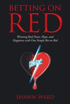Paperback Betting on Red: Winning Real Peace, Hope and Happiness with One Simple Bet on Red Book