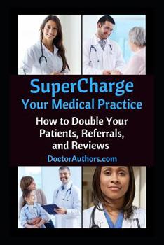 Paperback SuperCharge Your Medical Practice: How to Double Your Patients, Referrals, and Reviews Book