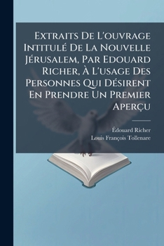 Extraits De L'ouvrage IntitulÃ(c) De La Nouvelle JÃ(c)rusalem, Par Edouard Richer, Ã L'usage Des Personnes Qui DÃ(c)sirent En Prendre Un Premier Aperçu (French Edition)